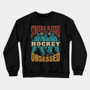 Stressed Blessed And HOCKEY Obssesed Crewneck Sweatshirt